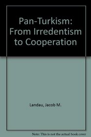 Pan-Turkism: From Irredentism to Cooperation