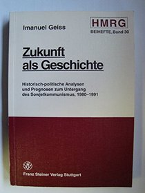 Zukunft als Geschichte: Historisch-politische Analysen und Prognosen zum Untergang des Sowjetkommunismus, 1980-1991 (Historische Mitteilungen - Beihefte) (German Edition)