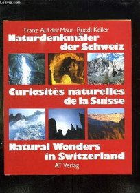 Naturdenkmaler der Schweiz =: Curiosites naturelles de la Suisse = Natural wonders in Switzerland (German Edition)