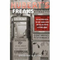 Hubert's Freaks: The Rare-Book Dealer, the Times Square Talker, and the Lost Photos of Diane Arbus