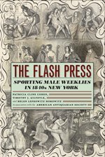 The Flash Press: Sporting Male Weeklies in 1840s New York (Historical Studies of Urban America)