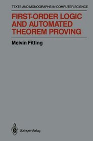 First-Order Logic and Automated Theorem Proving (Texts and Monographs in Computer Science)