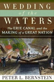 Wedding of the Waters: The Erie Canal and the Making of a Great Nation