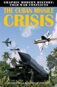 The Cuban Missile Crisis (Graphic Modern History: Cold War Conflicts)