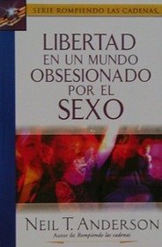 Libertad En Un Mundo Obsesionado Por El Sexo/liberty in the World Obsessed by Sex (Spanish Edition)
