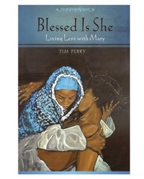 Blessed Is She: Living Lent With Mary
