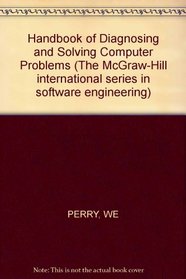 Handbook of Diagnosing and Solving Computer Problems (Software Engineering Series)