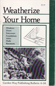 Weatherize Your Home (Garden Way/Storey Country Wisdom Bulletin A-58)