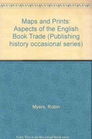 Maps and Prints: Aspects of the English Book Trade (Publishing history occasional series)