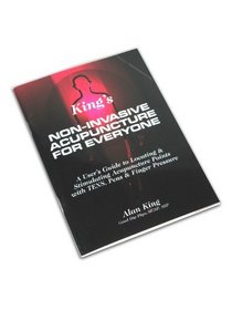 King's Non-invasive Acupuncture for Everyone: A User's Guide to Locating and Stimulating Acupuncture Points with TENS, Pens and Finger Pressure