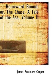 Homeward Bound, or, The Chase: A Tale of the Sea, Volume II