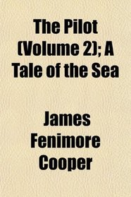 The Pilot (Volume 2); A Tale of the Sea