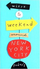 Fodor's Where to Weekend Around New York City, 1st Edition (Special-Interest Titles)