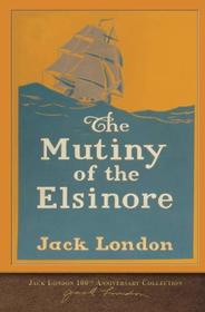 The Mutiny of the Elsinore: 100th Anniversary Collection