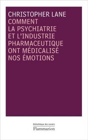 Comment la psychiatrie et l'industrie pharmaceutique ont médicalisé nos émotions (French Edition)