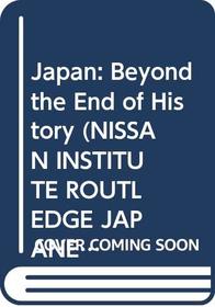 JAPAN: BEYOND END HISTORY CL (Nissan Institute Routledge Japanese Studies Series)