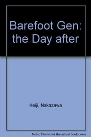 Barefoot Gen: The Day After (Hadashi No Gen) a Cartoon Story of Hiroshima