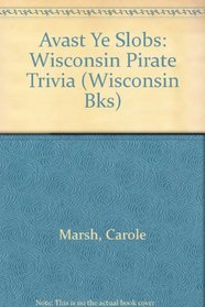 Avast Ye Slobs: Wisconsin Pirate Trivia (Wisconsin Bks)