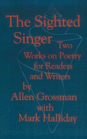 The Sighted Singer : Two Works on Poetry for Readers and Writers