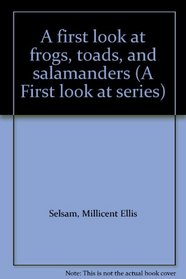 A first look at frogs, toads, and salamanders (A First look at series)