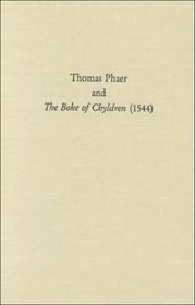 Thomas Phaer and the Boke of Chyldren (1544) (Medieval & Renaissance Texts & Studies (Series), V. 201.)