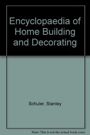 Encyclopedia of home building and decorating