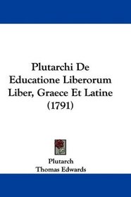 Plutarchi De Educatione Liberorum Liber, Graece Et Latine (1791) (Latin Edition)