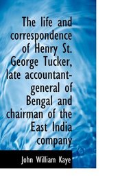 The life and correspondence of Henry St. George Tucker, late accountant-general of Bengal and chairm