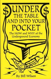 Under the Table and Into Your Pocket: The How and Why of the Underground Economy