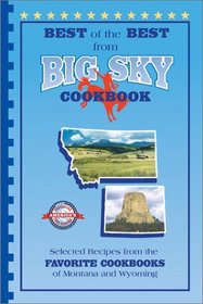 Best of the Best from Big Sky Cookbook: Selected Recipes from Montana and Wyoming's Favorite Cookbooks (Best of the Best Cookbook Series)