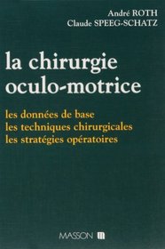 La Chirurgie oculo-motrice: Les donnes de base, les techniques chirurgicales, les stratgies opratoires