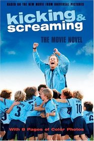 Kicking & Screaming: The Movie Novel