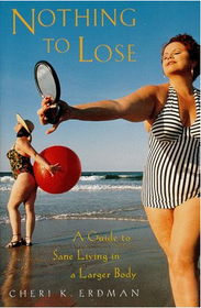 Nothing to Lose: A Guide to Sane Living in a Larger Body