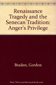 Renaissance Tragedy and the Senecan Tradition: Anger's Privilege