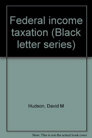 Federal income taxation (Black letter series)