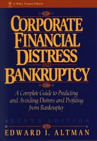 Corporate Financial Distress and Bankruptcy : A Complete Guide to Predicting  Avoiding Distress and Profiting from Bankruptcy (Wiley Finance)