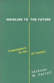 Mainline to the Future: Congregations for the 21st Century
