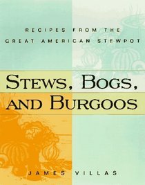 Stews, Bogs and Burgoos: Recipes from the Great American Stewpot