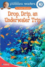 Drop, Drip, an Underwater Trip, Level 3 (Lithgow Palooza Readers)