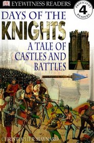 DK Readers: Days of the Knights -- A Tale of Castles and Battles (Level 4: Proficient Readers)