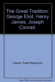 The Great Tradition: George Eliot, Henry James, Joseph Conrad.