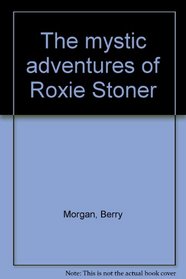The mystic adventures of Roxie Stoner