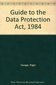 Guide to the Data Protection Act, 1984