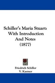 Schiller's Maria Stuart: With Introduction And Notes (1877)