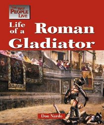 The Way People Live - Life of a Roman Gladiator (The Way People Live)
