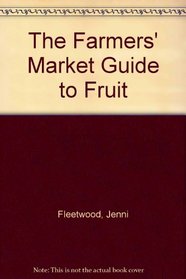 The Farmers' Market Guide to Fruit (Farmers Market Guide)