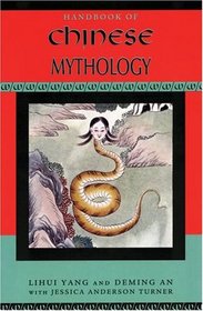 Handbook of Chinese Mythology (Handbooks of World Mythology)