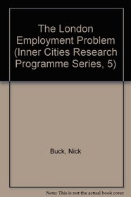 The London Employment Problem (Inner Cities Research Programme Series, 5)