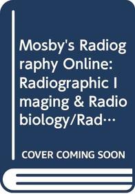 Mosby's Radiography Online: Radiographic Imaging & Radiobiology/Radiation Protection User Guides, Access Codes, & Bushong Textbook/Workbook Eighth Edition Package