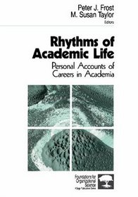 Rhythms of Academic Life : Personal Accounts of Careers in Academia (Foundations for Organizational Science)